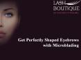 Get Perfectly Shaped Eyebrows with Microblading- Lash Boutique PowerPoint PPT Presentation