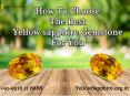 How to choose The Best Yellow Sapphire Gemstone For You