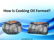 How Is Cooking Oil Formed?