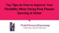 Top Tips on How to Improve Your Flexibility When Doing Pole Fitness Dancing at Home PowerPoint PPT Presentation