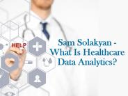 Sam Solakyan - What is healthcare data analytics?
