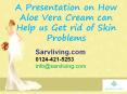 A Presentation on How Aloe Vera Cream can Help us Get rid of Skin Problems