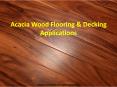 Acacia Wood Flooring & Decking Applications PowerPoint PPT Presentation