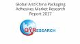 Global And China Packaging Adhesives Market Research Report 2017 PowerPoint PPT Presentation