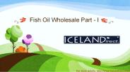 Fish Oil Wholesale Part - I