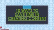 10 WAYS TO SAVE TIME IN CREATING CONTENT