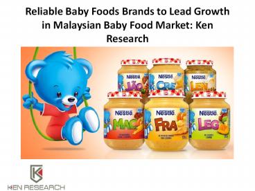 Malaysia Baby Food Retail Market, Malaysia Baby Food Import Volume - Ken Research