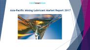 Asia-Pacific Mining Lubricant Market Report 2017