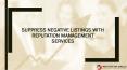 Suppress Negative listings with Reputation Management Services PowerPoint PPT Presentation