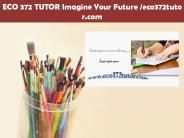 ECO 372 TUTOR Imagine Your Future /eco372tutor.com
