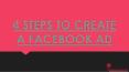 4 STEPS TO CREATE A FACEBOOK AD PowerPoint PPT Presentation