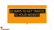 10 WAYS TO GET TRAFFIC TO YOUR WEBSITE