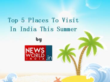 Top 5 Places To Visit In India This Summer