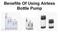 Benefits Of Using Airless Bottle Pump PowerPoint PPT Presentation