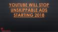 YOUTUBE WILL STOP UNSKIPPABLE ADS STARTING 2018 PowerPoint PPT Presentation
