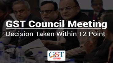 GST Council Meeting: Decision Taken Within 12 Points