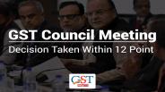 GST Council Meeting: Decision Taken Within 12 Points