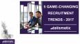 5 Game-changing Recruitment Trends 2017 - Talismatic PowerPoint PPT Presentation