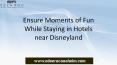 Ensure Moments of Fun While Staying in Hotels near Disneyland PowerPoint PPT Presentation