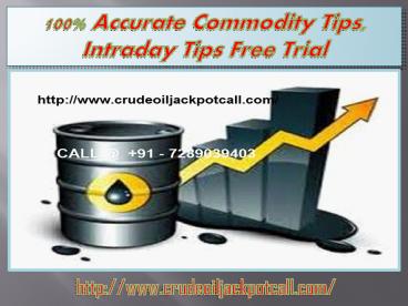 100% Accurate Commodity Tips, Intraday Tips Free Trial