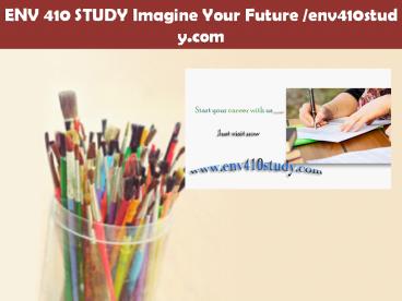 ENV 410 STUDY Imagine Your Future /env410study.com