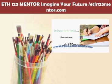 ETH 125 MENTOR Imagine Your Future /eth125mentor.com