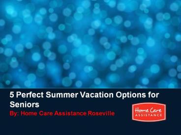5 Perfect Summer Vacation Options for Seniors