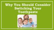 Why You Should Consider Switching Your Toothpaste