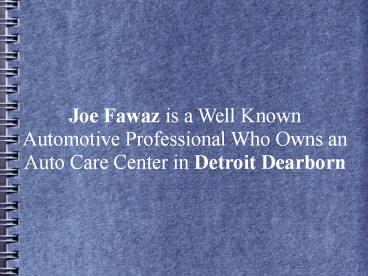 Joe Fawaz is a Well Known Automotive Professional Who Owns an Auto Care Center in Detroit Dearborn