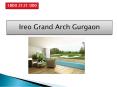 Ireo Grand Arch Gurgaon PowerPoint PPT Presentation