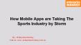 How Mobile Apps are Taking The Sports Industry by Storm PowerPoint PPT Presentation