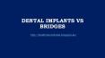 Dental Implants Vs Bridges PowerPoint PPT Presentation