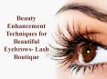 Beauty Enhancement Techniques for Beautiful Eyebrows- Lash Boutique PowerPoint PPT Presentation