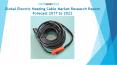 Global Electric Heating Cable Market Research Report Forecast 2017 to 2022 PowerPoint PPT Presentation