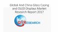 Global And China Glass Casing and OLED Displays Market Research Report 2017 PowerPoint PPT Presentation