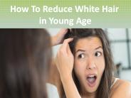 How to reduce white hair in young age