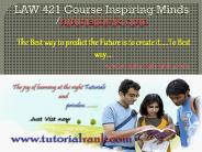 LAW 421 Course Inspiring Minds / tutorialrank.com