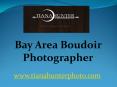 Bay Area Boudoir Photographer - www.tianahunterphoto.com PowerPoint PPT Presentation