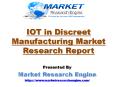 IOT in Discreet Manufacturing Market to Reach US$ 49 Billion by 2022 PowerPoint PPT Presentation