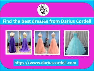 Choose the most beautiful dresses from Darius Cordell