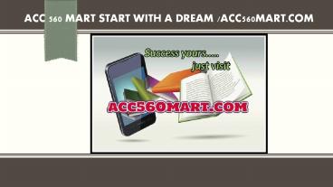ACC 560 MART Start With a Dream /acc560mart.com
