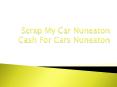 Scrap My Car Nuneaton | Cash For Cars Nuneaton PowerPoint PPT Presentation
