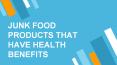 Junk Food Products That Have Health Benefits PowerPoint PPT Presentation