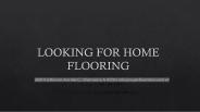 LOOKING FOR HOME FLOORING