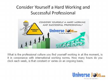 Consider Yourself a Hard Working and Successful Professional