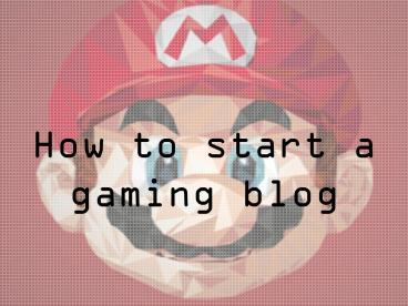 How to start a gaming blog