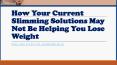 How Your Current Slimming Solutions May Not Be Helping You Lose Weight PowerPoint PPT Presentation