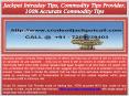 Jackpot Intraday Tips, Commodity Tips Provider, 100% Accurate Commodity Tips