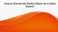 How to Choose the Perfect Razor for a Clean Shave? PowerPoint PPT Presentation