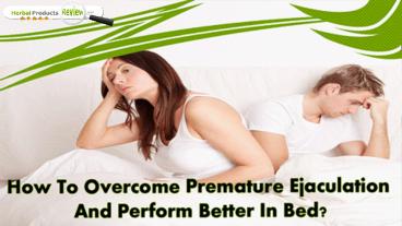 How To Overcome Premature Ejaculation And Perform Better In Bed?